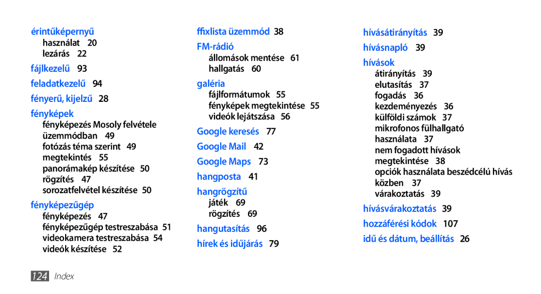 Samsung GT2S5830UWATMH, GT-S5830OKADBT, GT-S5830OKACOS, GT-S5830UWADBT, GT-S5830OKAXEO Állomások mentése 61 hallgatás , 107 